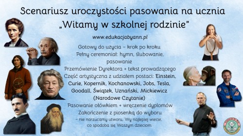 Gotowy do użycia – krok po kroku Pełny ceremoniał hymn, ślubowanie, pasowanie Przemówienie Dyrektora + tekst prowadzącego Część artystyczna z udziałem postaci Einstein, Curie, Kopernik, Kochanowsk.jpg